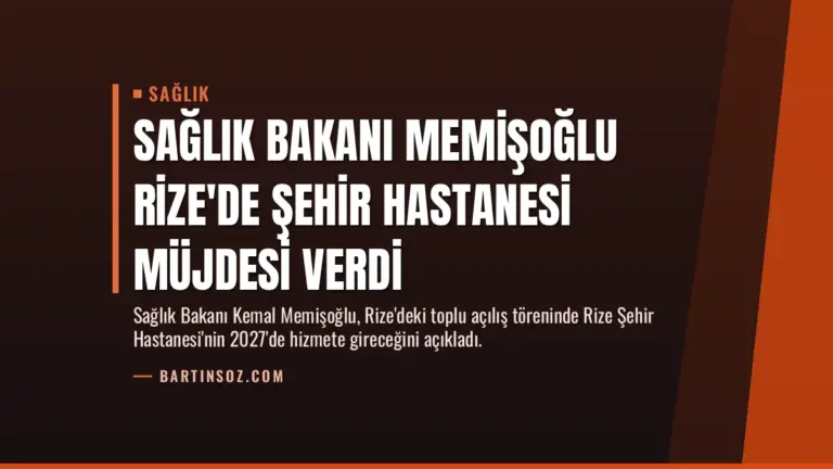 Sağlık Bakanı Memişoğlu Rize’de Şehir Hastanesi Müjdesi Verdi