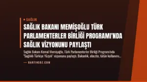 Sağlık Bakanı Memişoğlu Türk Parlamenterler Birliği Programı’nda Sağlık Vizyonunu Paylaştı