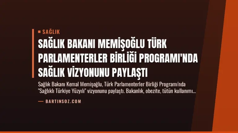Sağlık Bakanı Memişoğlu Türk Parlamenterler Birliği Programı’nda Sağlık Vizyonunu Paylaştı
