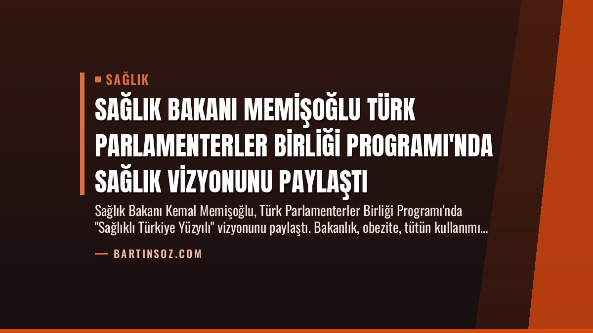 Sağlık Bakanı Memişoğlu Türk Parlamenterler Birliği Programı’nda Sağlık Vizyonunu Paylaştı