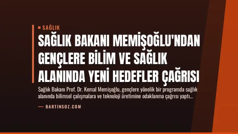 Sağlık Bakanı Memişoğlu’ndan Gençlere Bilim ve Sağlık Alanında Yeni Hedefler Çağrısı