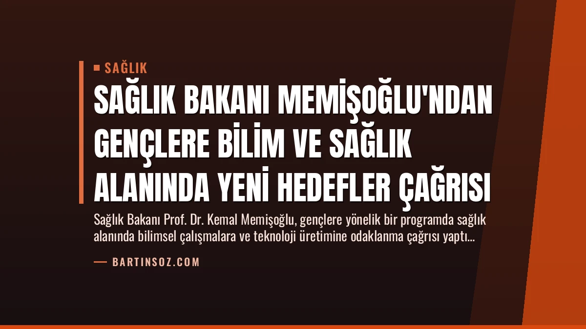 Sağlık Bakanı Memişoğlu’ndan Gençlere Bilim ve Sağlık Alanında Yeni Hedefler Çağrısı