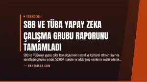SBB ve TÜBA Yapay Zeka Çalışma Grubu Raporunu Tamamladı