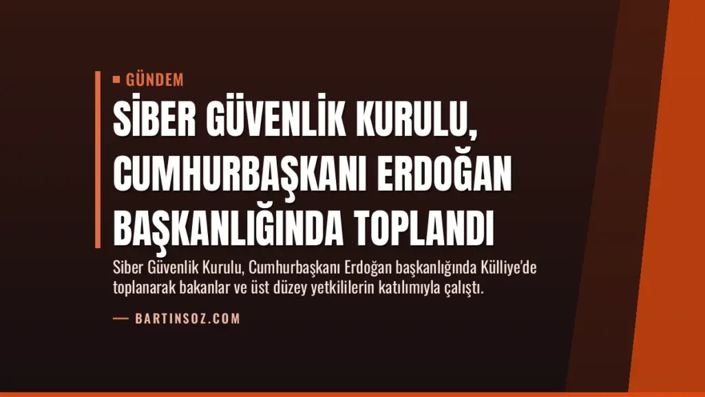 Siber Güvenlik Kurulu, Cumhurbaşkanı Erdoğan başkanlığında toplandı