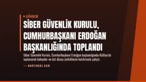 Siber Güvenlik Kurulu, Cumhurbaşkanı Erdoğan başkanlığında toplandı