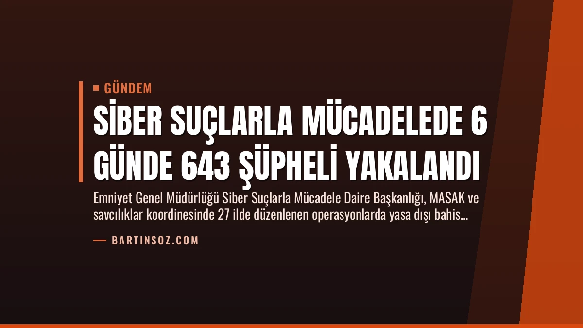 Siber Suçlarla Mücadelede 6 Günde 643 Şüpheli Yakalandı