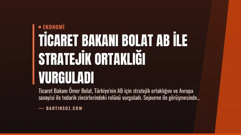 Ticaret Bakanı Bolat AB ile Stratejik Ortaklığı Vurguladı
