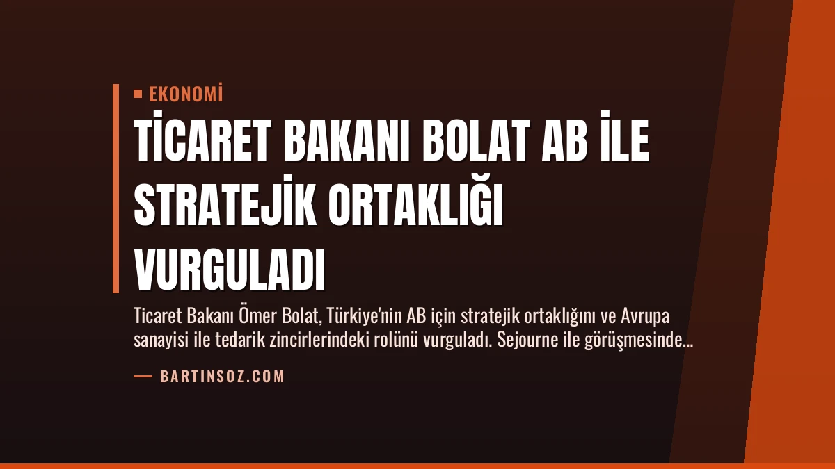 Ticaret Bakanı Bolat AB ile Stratejik Ortaklığı Vurguladı