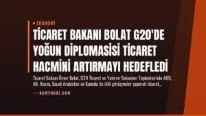 Ticaret Bakanı Bolat G20’de Yoğun Diplomasisi Ticaret Hacmini Artırmayı Hedefledi