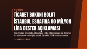 Ticaret Bakanı Bolat İstanbul Esnafına 80 Milyon Lira Destek Açıklaması