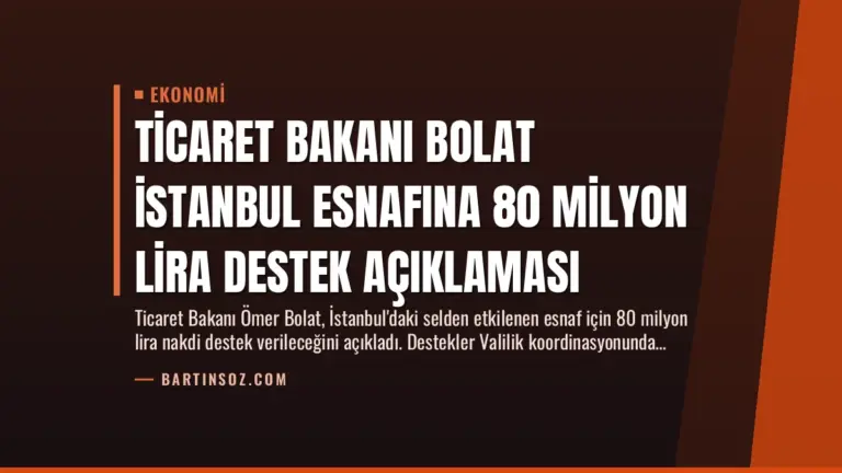 Ticaret Bakanı Bolat İstanbul Esnafına 80 Milyon Lira Destek Açıklaması