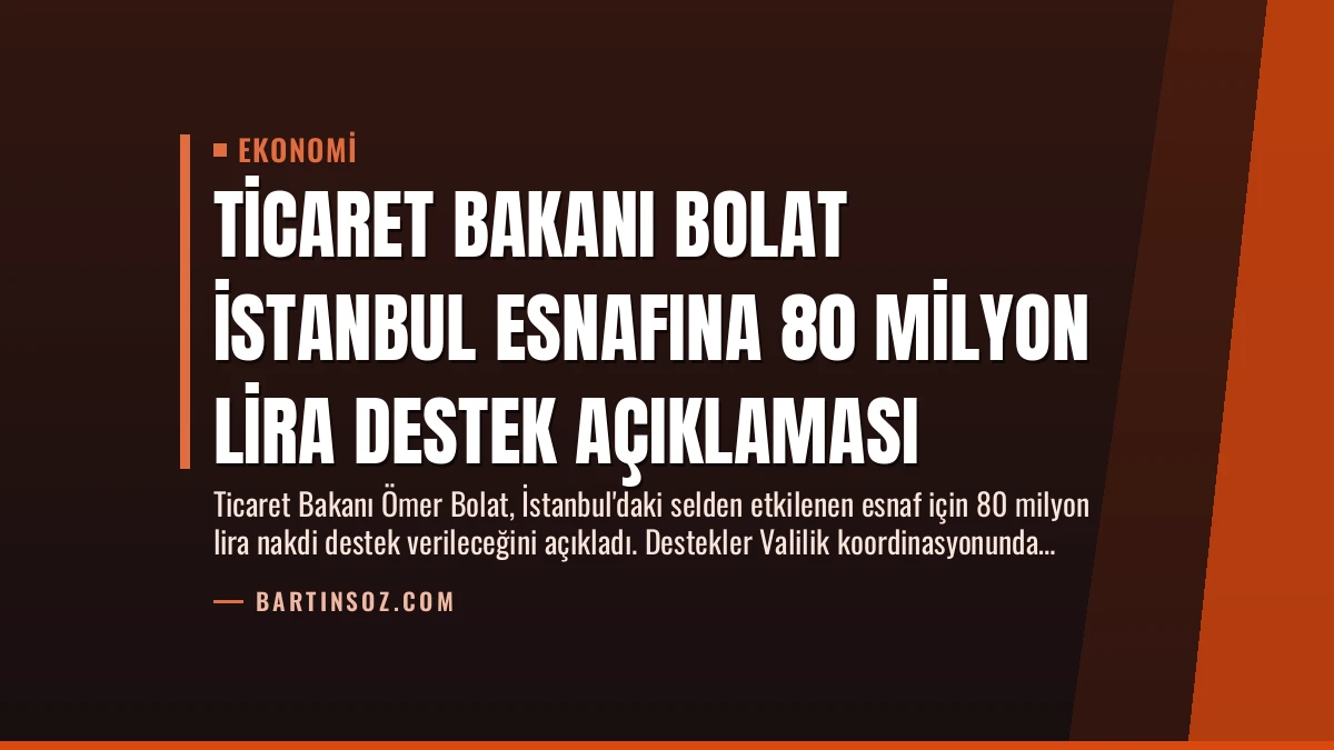 Ticaret Bakanı Bolat İstanbul Esnafına 80 Milyon Lira Destek Açıklaması