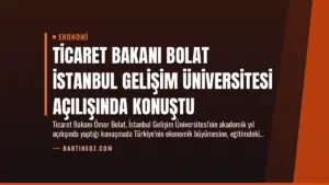 Ticaret Bakanı Bolat İstanbul Gelişim Üniversitesi Açılışında Konuştu