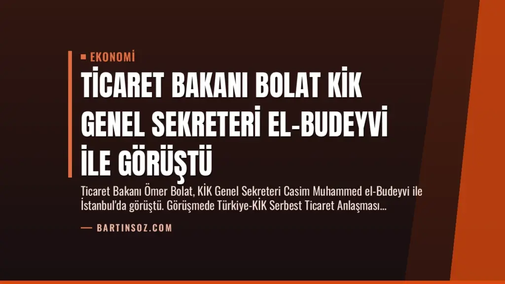 Ticaret Bakanı Bolat KİK Genel Sekreteri El-Budeyvi ile Görüştü