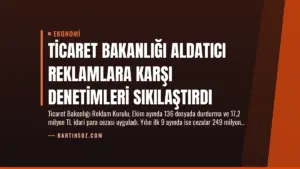 Ticaret Bakanlığı Aldatıcı Reklamlara Karşı Denetimleri Sıkılaştırdı