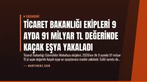Ticaret Bakanlığı Ekipleri 9 Ayda 91 Milyar TL Değerinde Kaçak Eşya Yakaladı