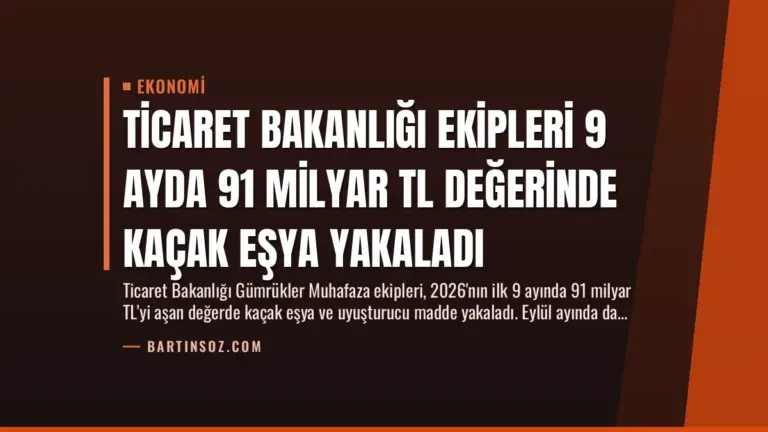 Ticaret Bakanlığı Ekipleri 9 Ayda 91 Milyar TL Değerinde Kaçak Eşya Yakaladı