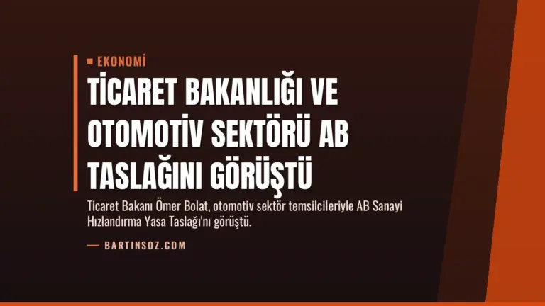 Ticaret Bakanlığı ve Otomotiv Sektörü AB Taslağını Görüştü