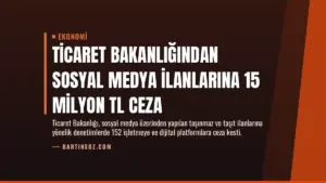 Ticaret Bakanlığından Sosyal Medya İlanlarına 15 Milyon TL Ceza