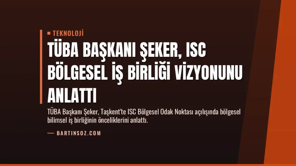 TÜBA Başkanı Şeker, ISC Bölgesel İş Birliği Vizyonunu Anlattı