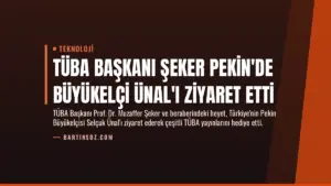 TÜBA Başkanı Şeker Pekin’de Büyükelçi Ünal’ı Ziyaret Etti