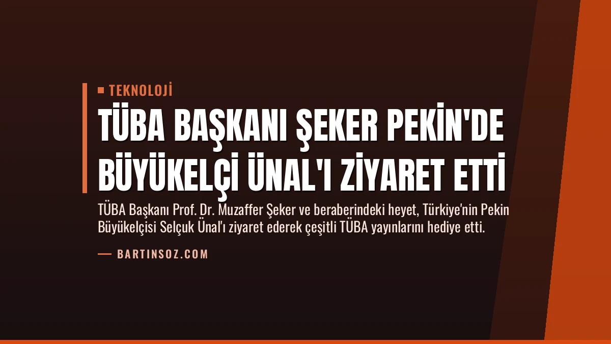 TÜBA Başkanı Şeker Pekin’de Büyükelçi Ünal’ı Ziyaret Etti