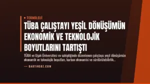TÜBA Çalıştayı Yeşil Dönüşümün Ekonomik ve Teknolojik Boyutlarını Tartıştı
