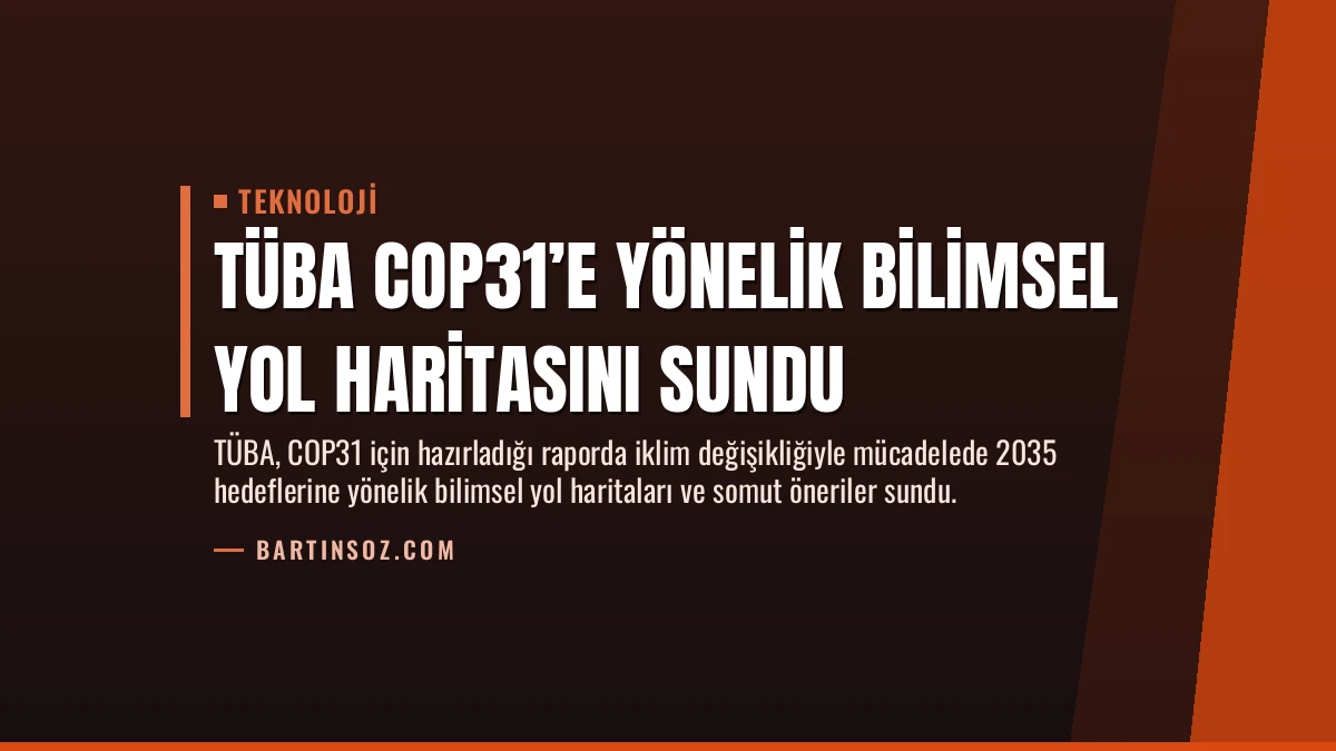 TÜBA COP31’e Yönelik Bilimsel Yol Haritasını Sundu