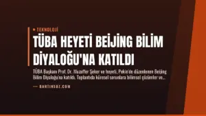 TÜBA Heyeti Beijing Bilim Diyaloğu’na Katıldı