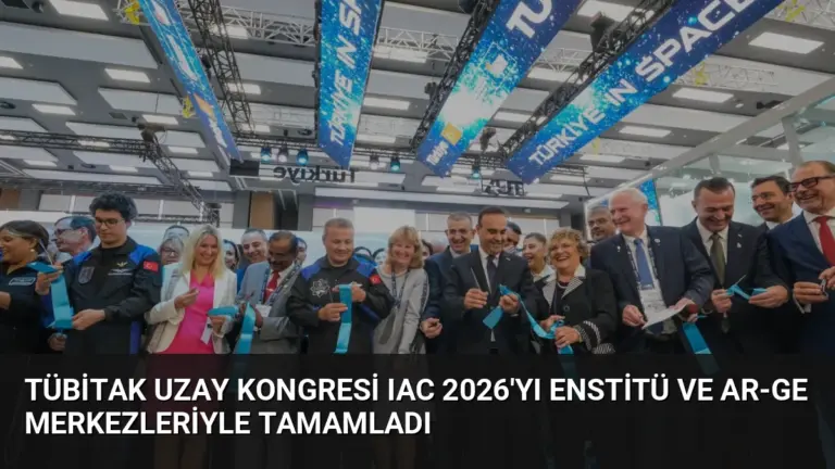 TÜBİTAK Uzay Kongresi IAC 2026’yı Enstitü ve Ar-Ge Merkezleriyle Tamamladı