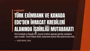 Türk Eximbank ve Kanada EDC’den İhracat Kredileri Alanında İşbirliği Mutabakatı