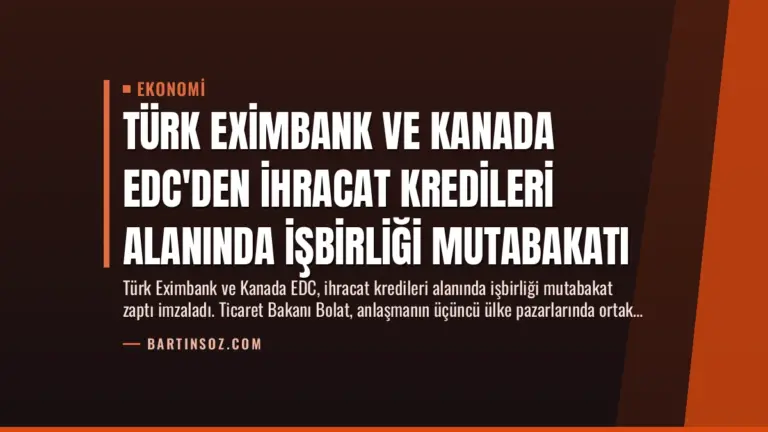 Türk Eximbank ve Kanada EDC’den İhracat Kredileri Alanında İşbirliği Mutabakatı