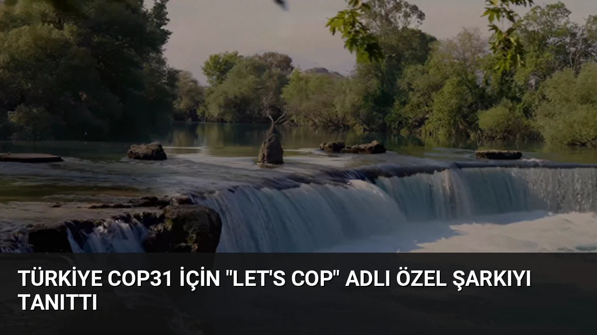 Türkiye COP31 İçin “Let’s COP” Adlı Özel Şarkıyı Tanıttı