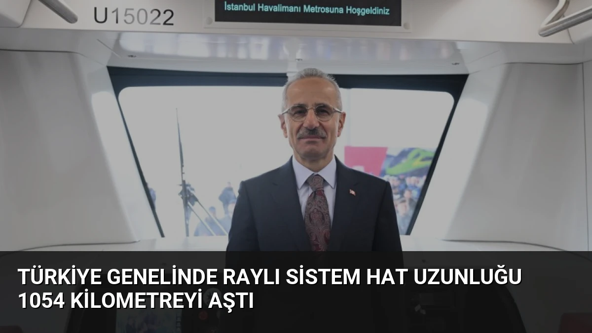 Türkiye genelinde raylı sistem hat uzunluğu 1054 kilometreyi aştı