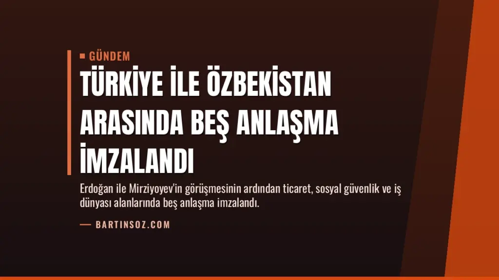 Türkiye ile Özbekistan arasında beş anlaşma imzalandı