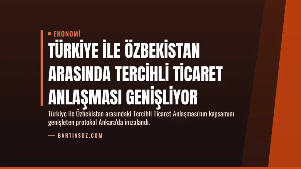 Türkiye ile Özbekistan Arasında Tercihli Ticaret Anlaşması Genişliyor