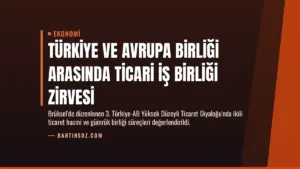 Türkiye ve Avrupa Birliği Arasında Ticari İş Birliği Zirvesi