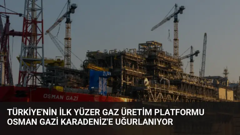 Türkiye’nin İlk Yüzer Gaz Üretim Platformu Osman Gazi Karadeniz’e Uğurlanıyor
