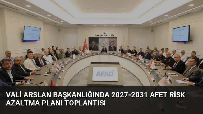 Vali Arslan Başkanlığında 2027-2031 Afet Risk Azaltma Planı Toplantısı