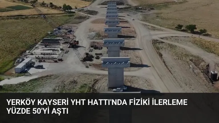 Yerköy Kayseri YHT Hattı’nda Fiziki İlerleme Yüzde 50’yi Aştı